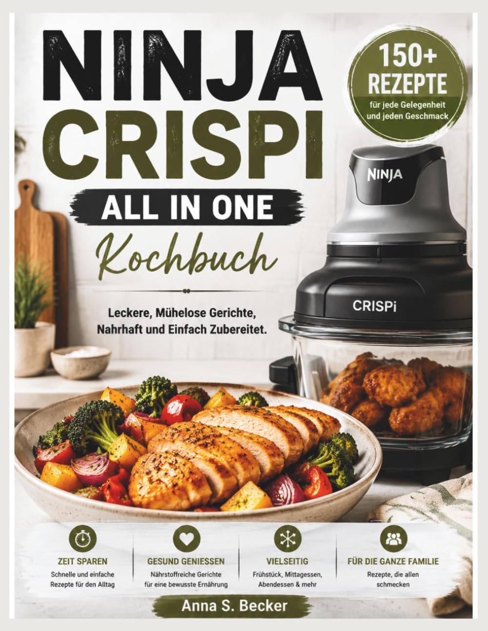 Ninja Crispi All In One Kochbuch: Leckere, Mühelose Gerichte, Nahrhaft und Einfach Zubereitet.