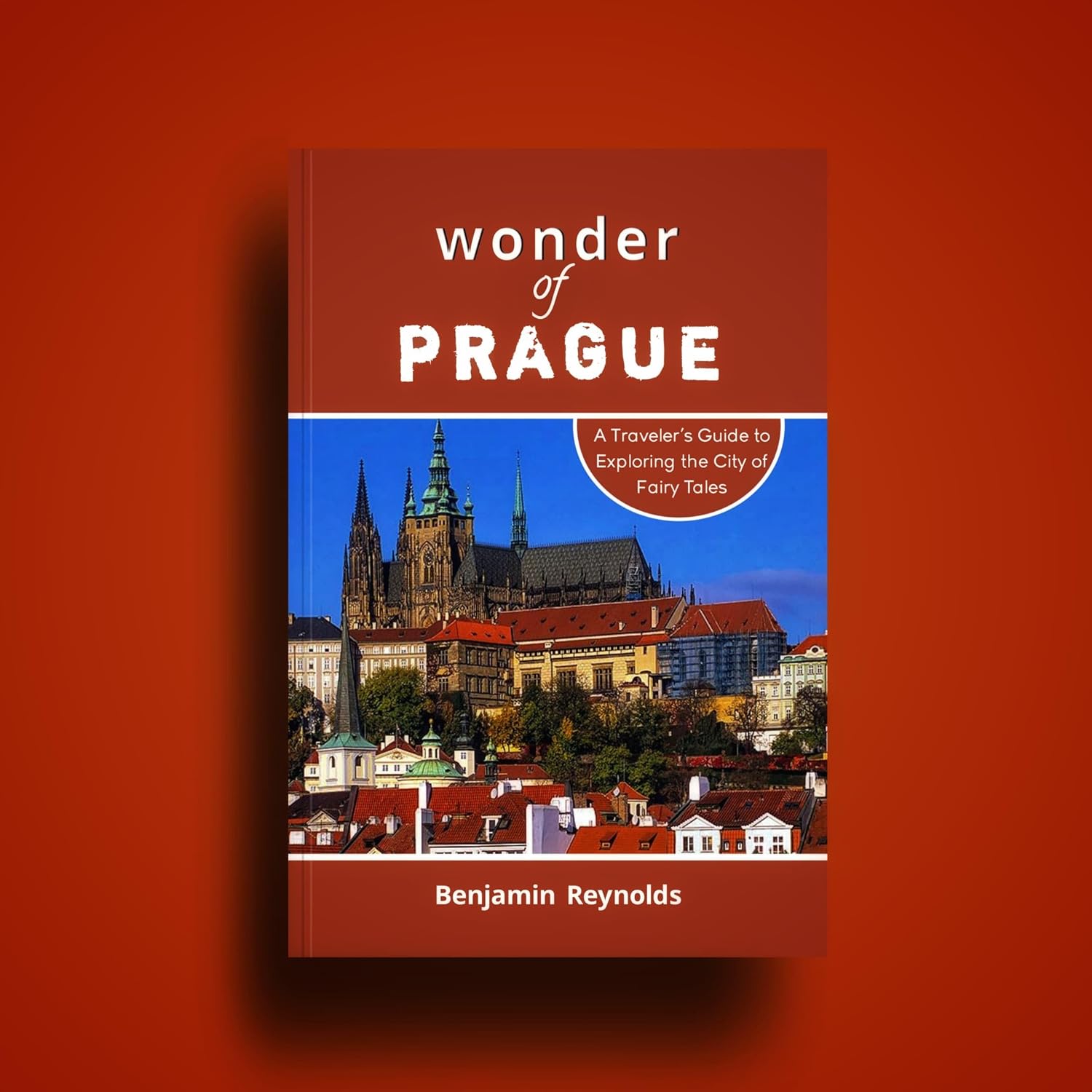 Wonders of Prague: A Traveler’s Guide to Exploring the City of Fairy Tales