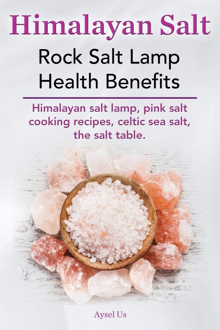 Himalayan Salt. Rock Salt Lamp Health Benefits. Himalayan Salt Lamp, Pink Salt Cooking Recipes, Celtic Sea Salt, the Salt Table. Paperback – July 29, 2014