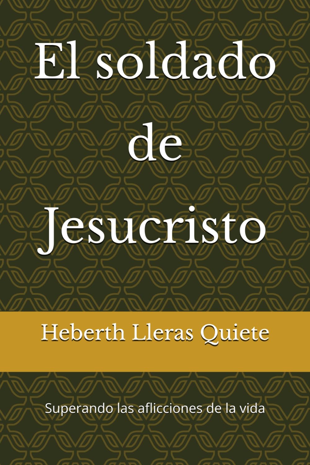 El soldado de Jesucristo: Superando las aflicciones de la vida