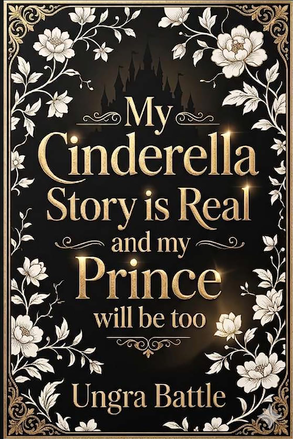 My Cinderella Story is Real and my Prince will be too