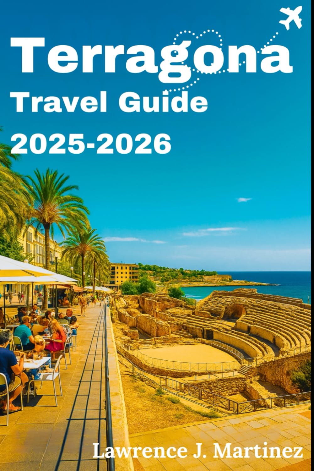 Tarragona Travel Guide 2025-2026: Discover Catalonia’s Roman Ruins, Beaches, and Culture