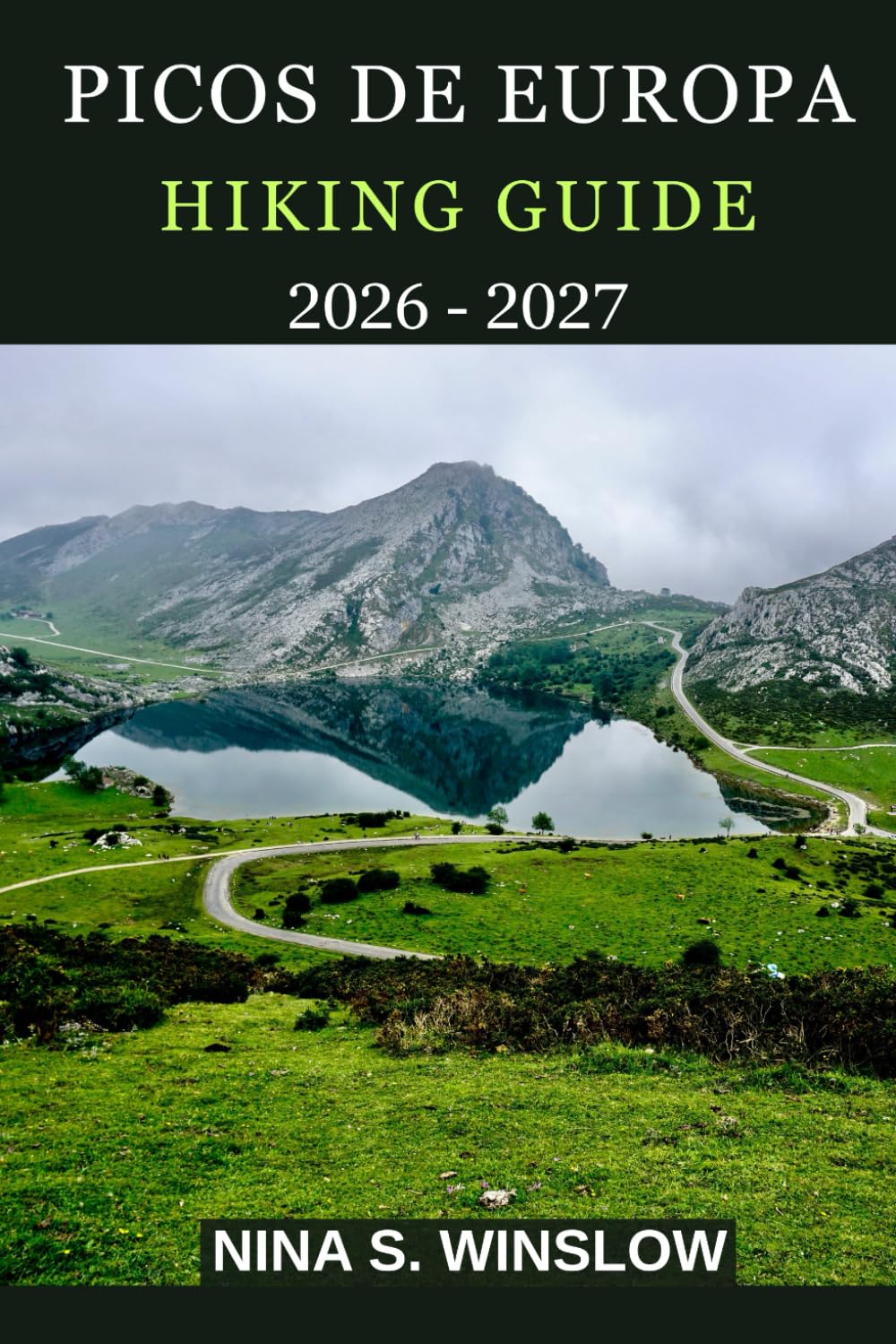 PICOS DE EUROPA HIKING GUIDE 2026 – 2027: Epic Limestone Peaks, Scenic Trails, and Hidden Valleys in Spain’s Wild Northern Mountains (The Ultimate Hiking Guide Series)