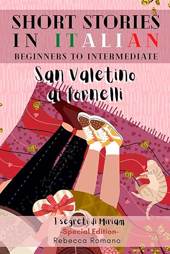 San Valentino ai fornelli - Engaging Short Stories in Italian for Beginner and Intermediate Level: Improve Your Reading, Grow Your Vocabulary, Learn Italian with Ease (I segreti di Miriam Collection)