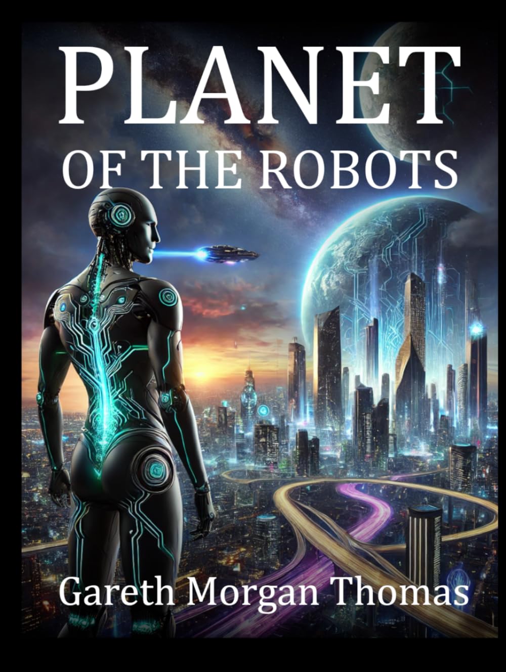 Planet of the Robots: The Emergence of a Robotic Civilization (Robotics Engineering and Intelligence)