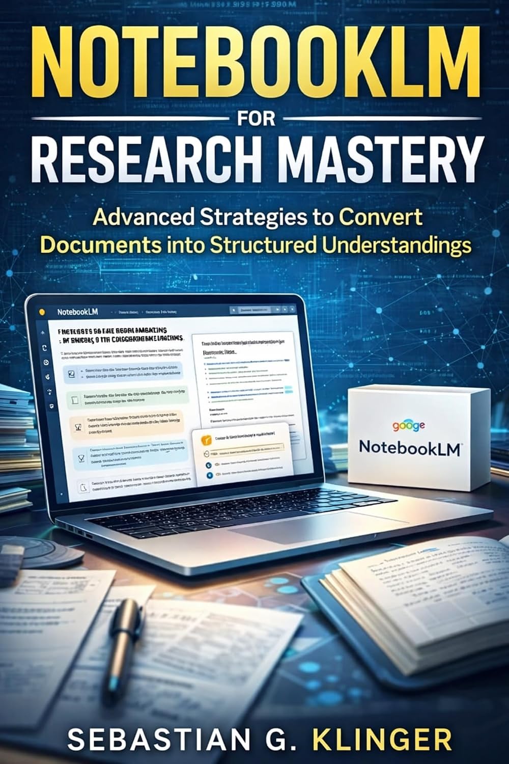NotebookLM for Research Mastery: Advanced Strategies to Convert Documents into Structured Understandings (Google Workspace All-in-One Learning Book 4)