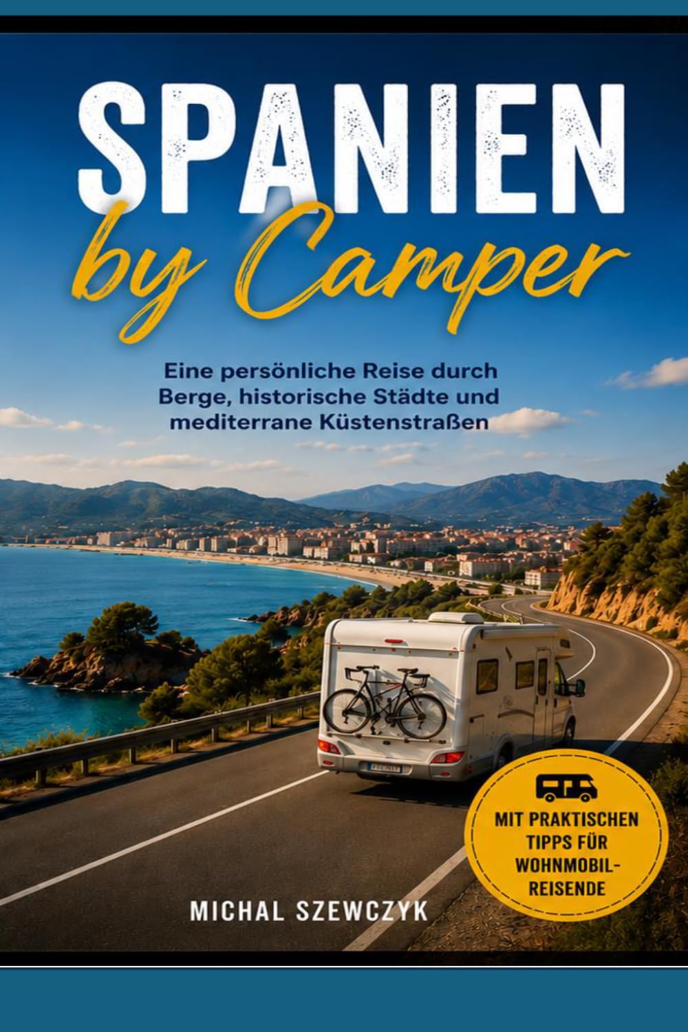Spanien by Camper: Eine persönliche Reise durch Berge, historische Städte und mediterrane Küstenstraßen