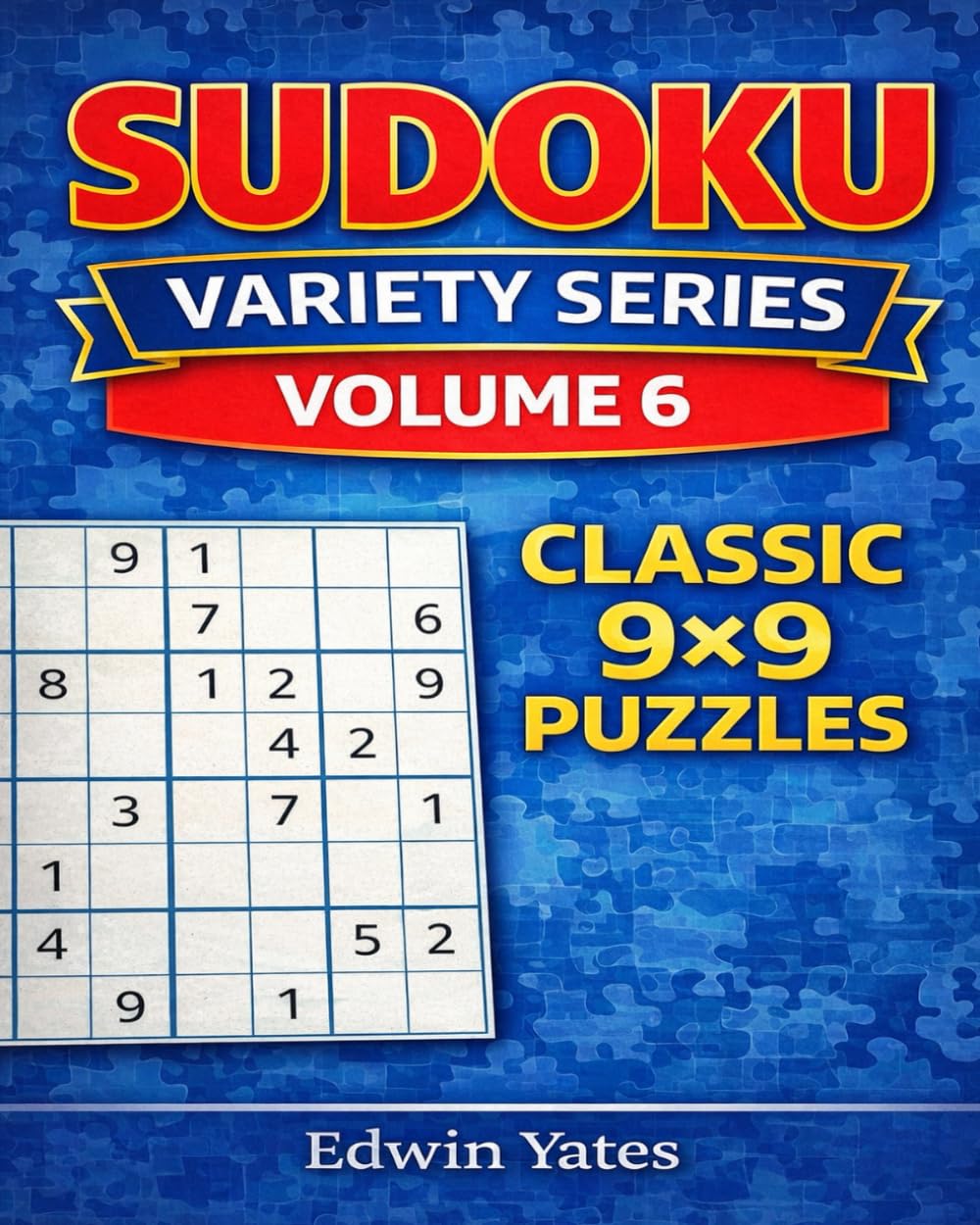 Sudoku Variety Series – Volume 6: Sudoku Variety Series – Volume 6