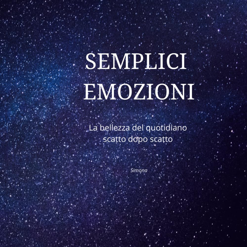 SEMPLICI EMOZIONI: La bellezza del quotidiano scatto dopo scatto