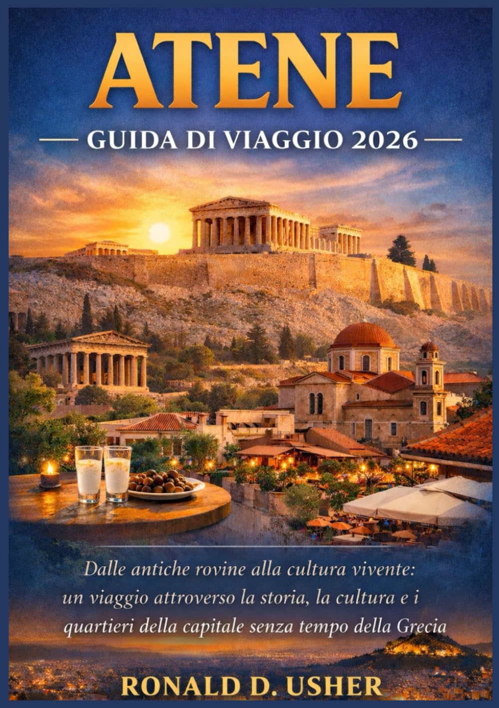 ATENE GUIDA DI VIAGGIO 2026: Dalle antiche rovine alla cultura vivente: un viaggio attraverso la storia, la cultura e i quartieri della capitale senza tempo della Grecia