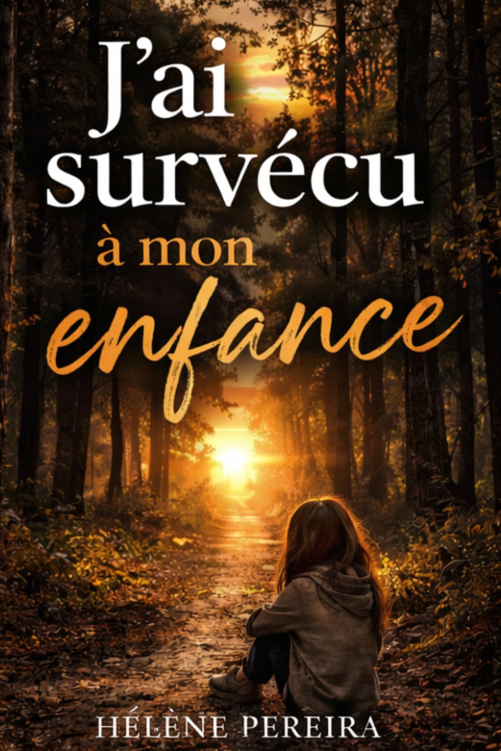 J’ai survécu à mon enfance: Histoire vraie – abandon, placements, violences, reconstruction