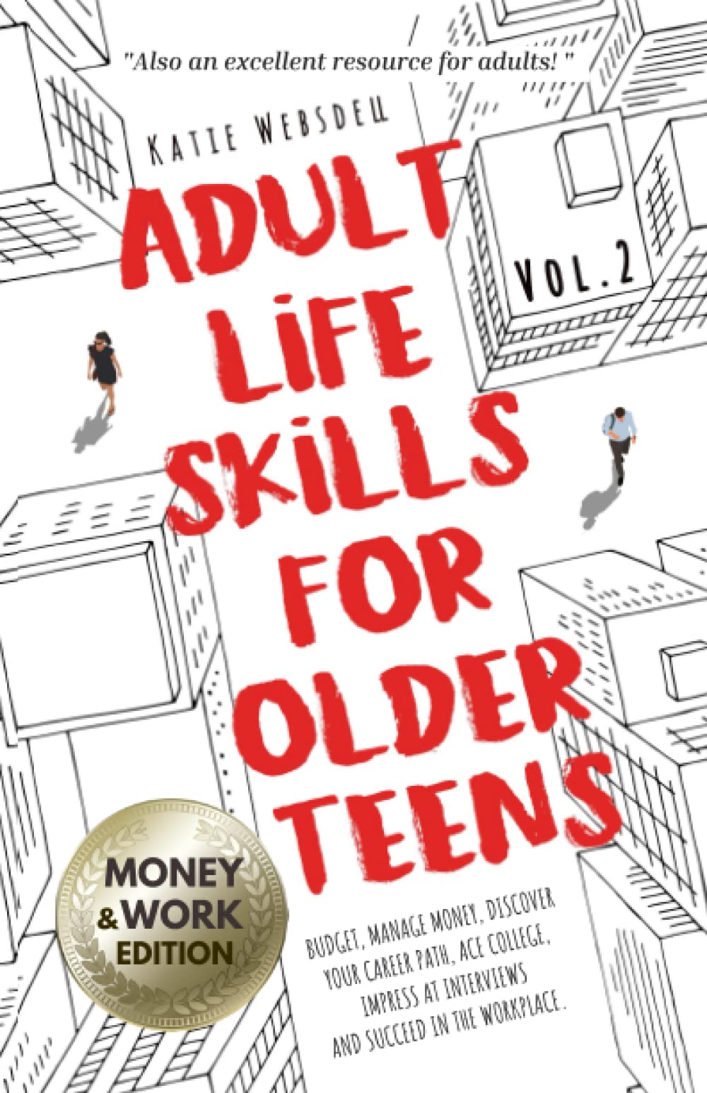 Adult Life Skills for Older Teens - Money & Work: Budget, Manage Money, Discover Your Career Path, Ace College and Interviews, and Succeed in the Workplace.(Vol.2) (Life Skills for Teens)