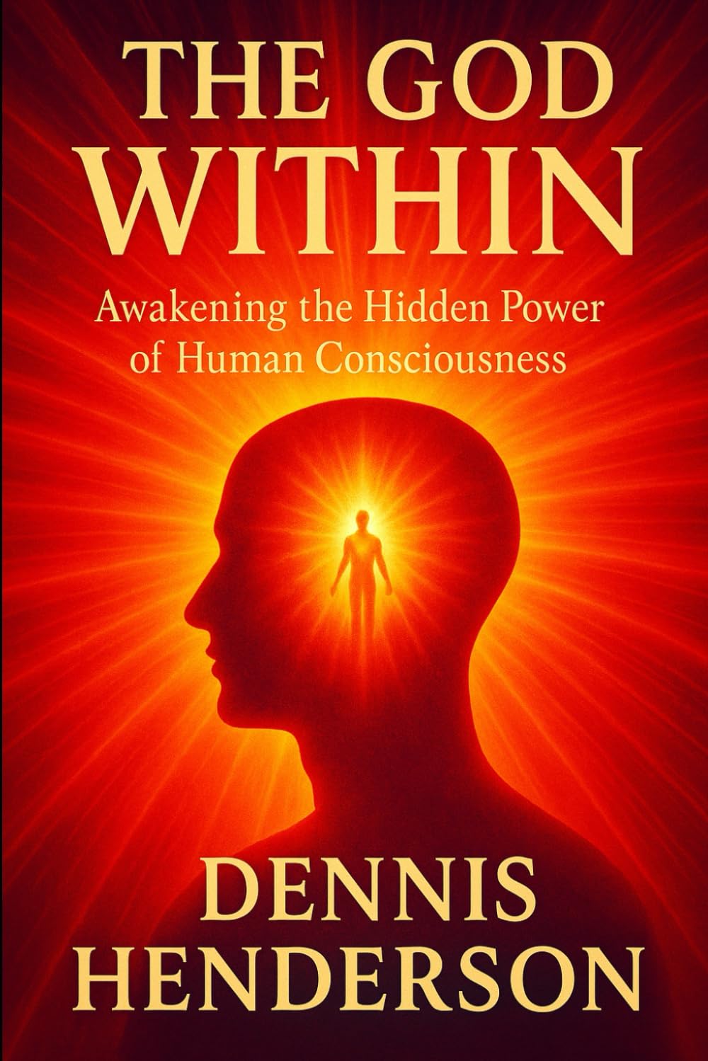 THE GOD WITHIN: Awakening the Hidden Power of Human Consciousness