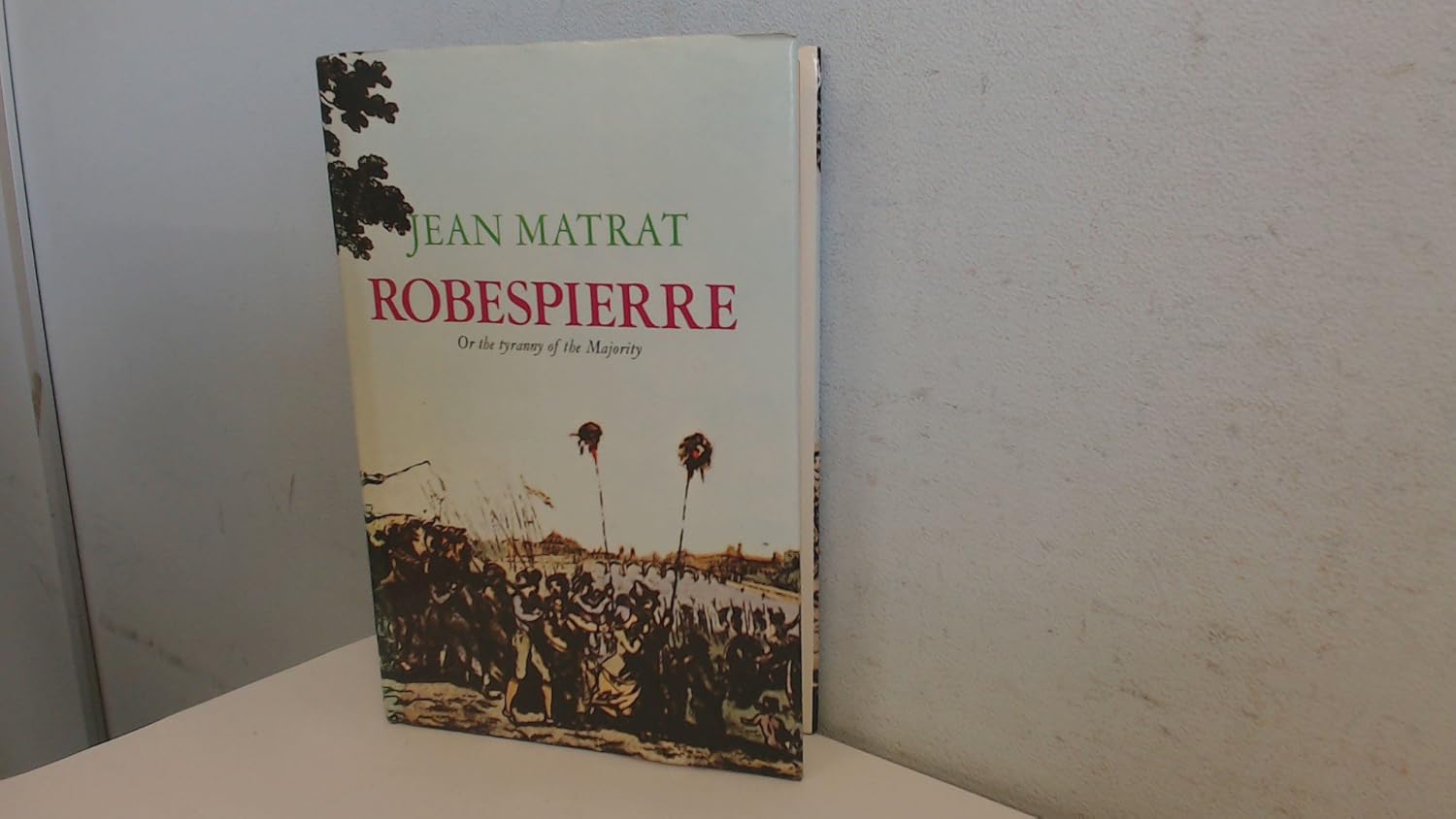 Robespierre Or, The tyranny of the majority Amazon.co.uk Jean Matrat