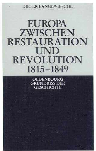 Europa zwischen Restauration und Revolution 1815-1849 (Oldenbourg Grundriss der Geschichte, 13, Band 13)