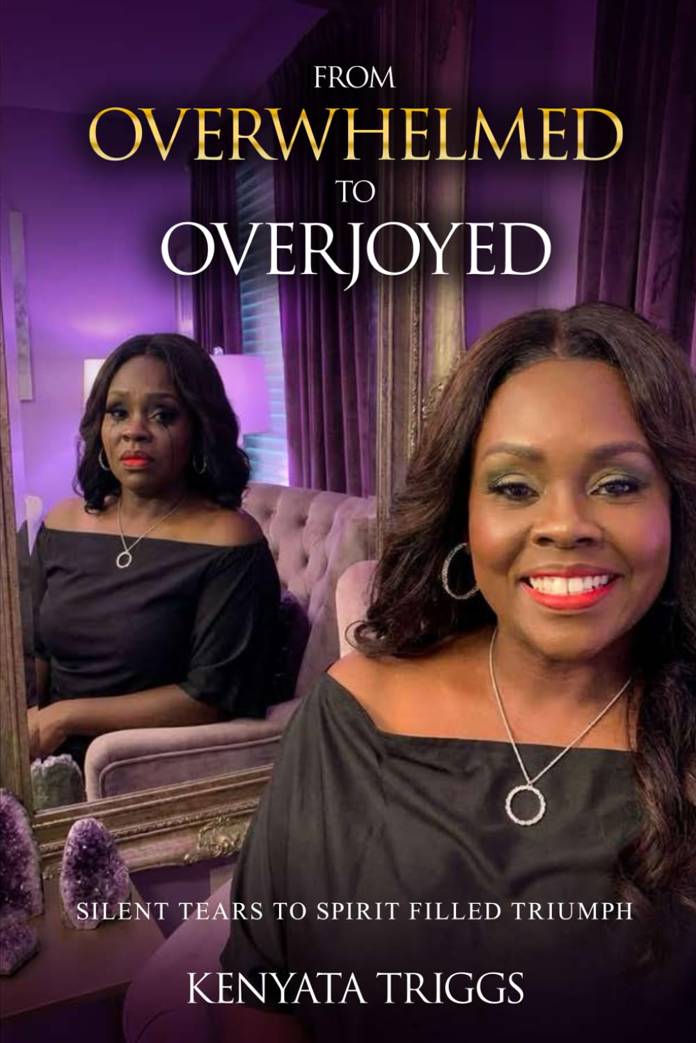 From Overwhelmed To Overjoyed: Silent Tears To Spirit Filled Triumph