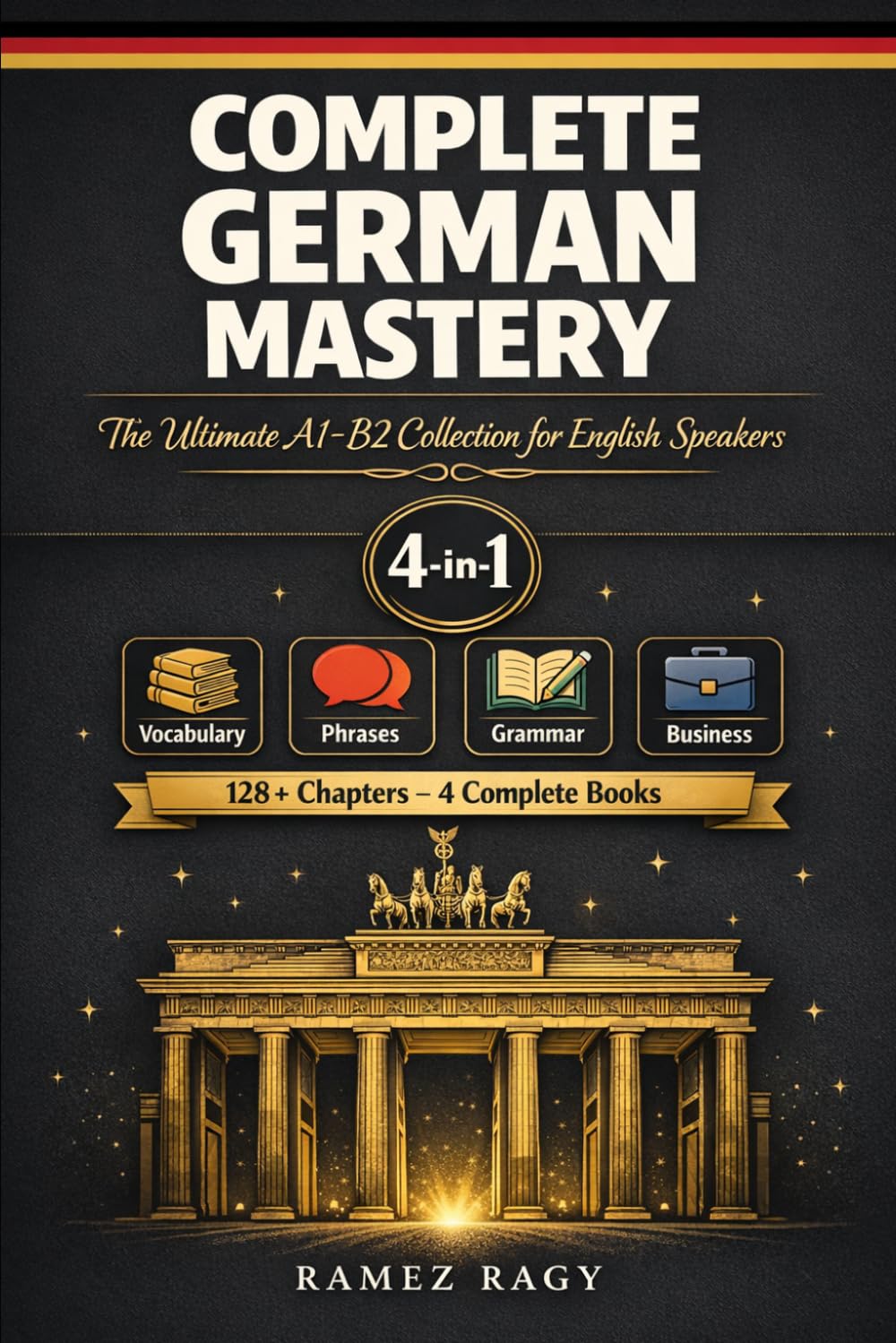 Complete German Mastery 4-in-1: The Ultimate A1-B2 Collection for English Speakers (German Self-Study)
