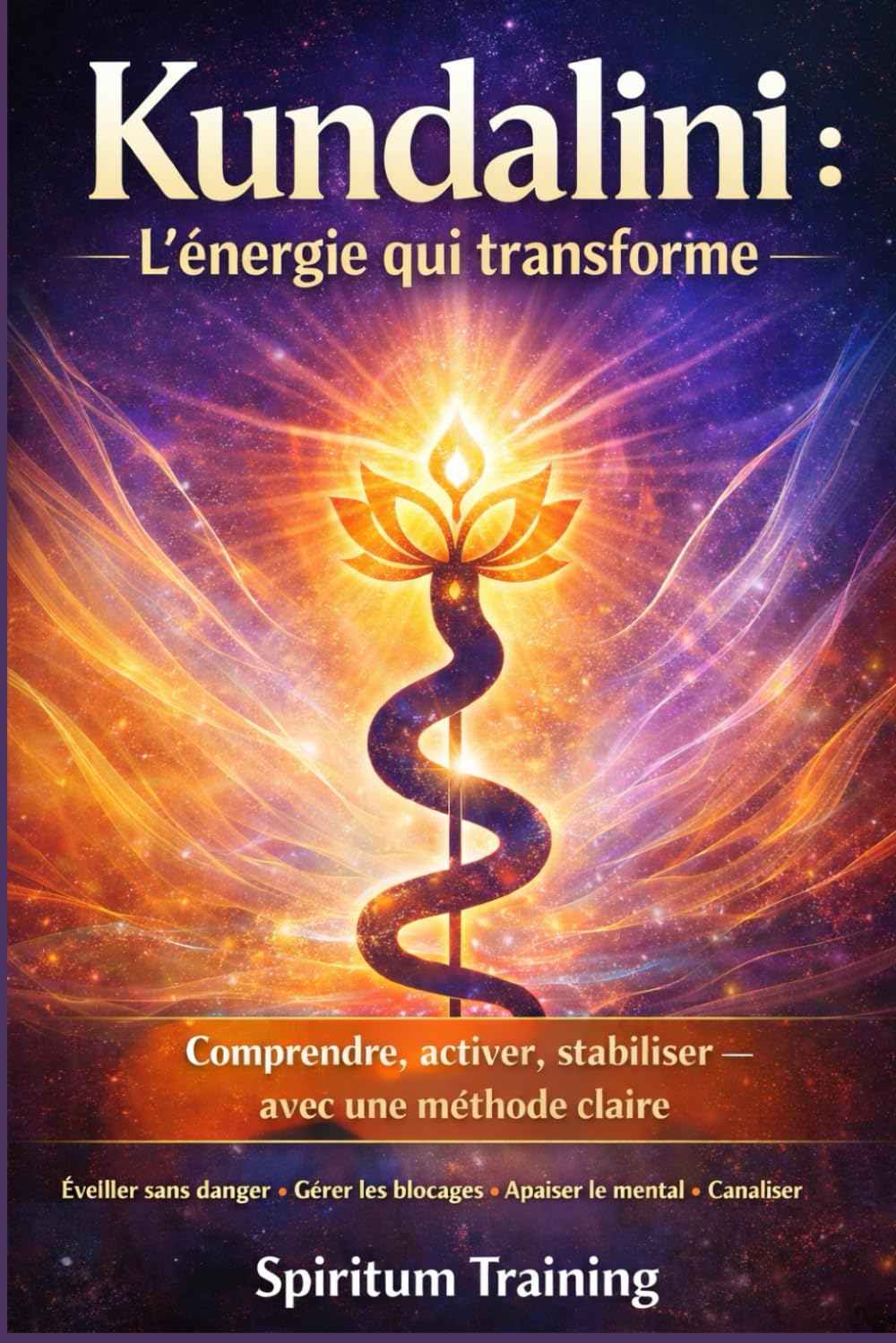 Kundalini : l’énergie qui transforme: Comprendre, activer, stabiliser — avec une méthode claire
