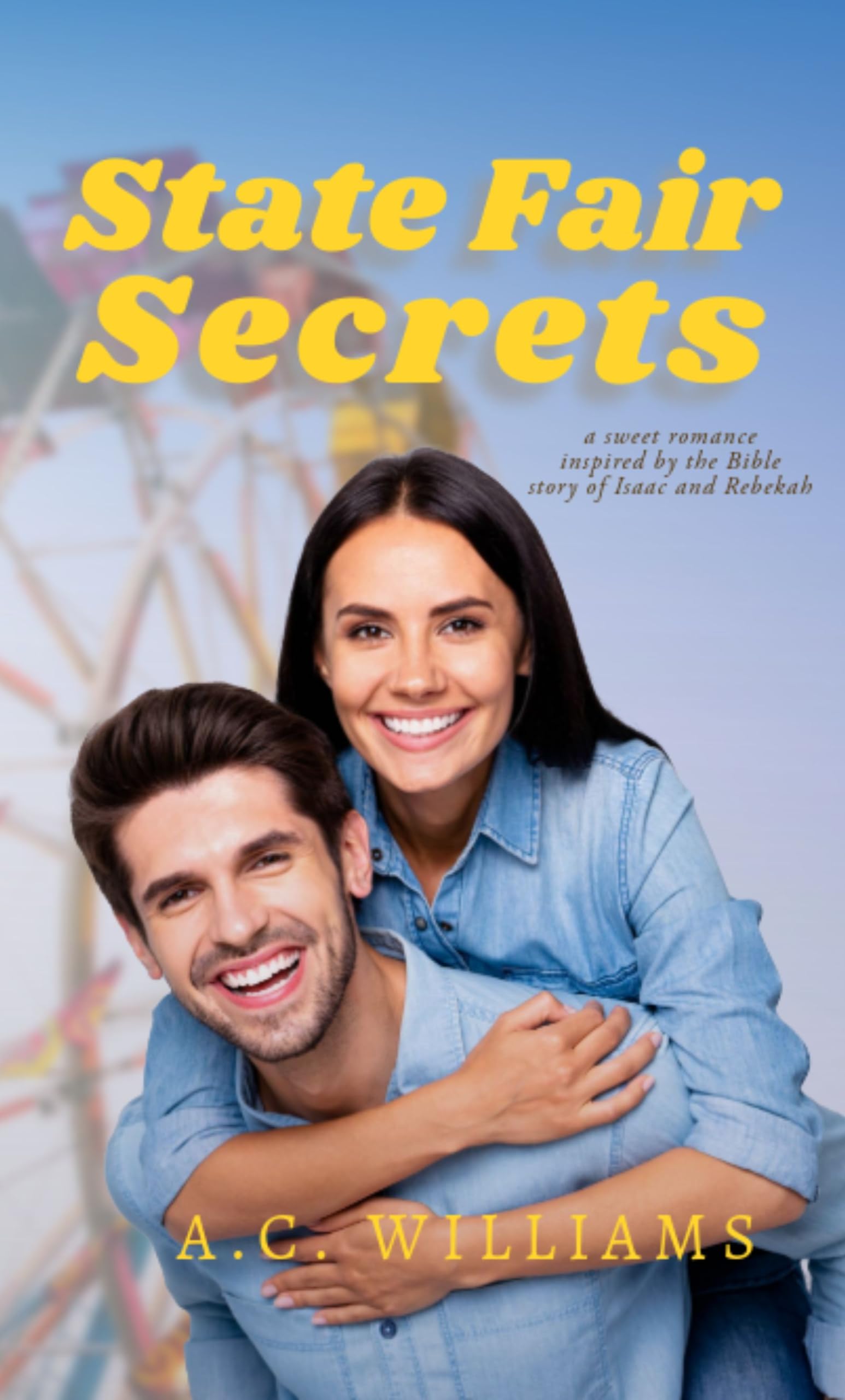State Fair Secrets: A Sweet Contemporary Romance Inspired by the Bible Story of Isaac and Rebekah