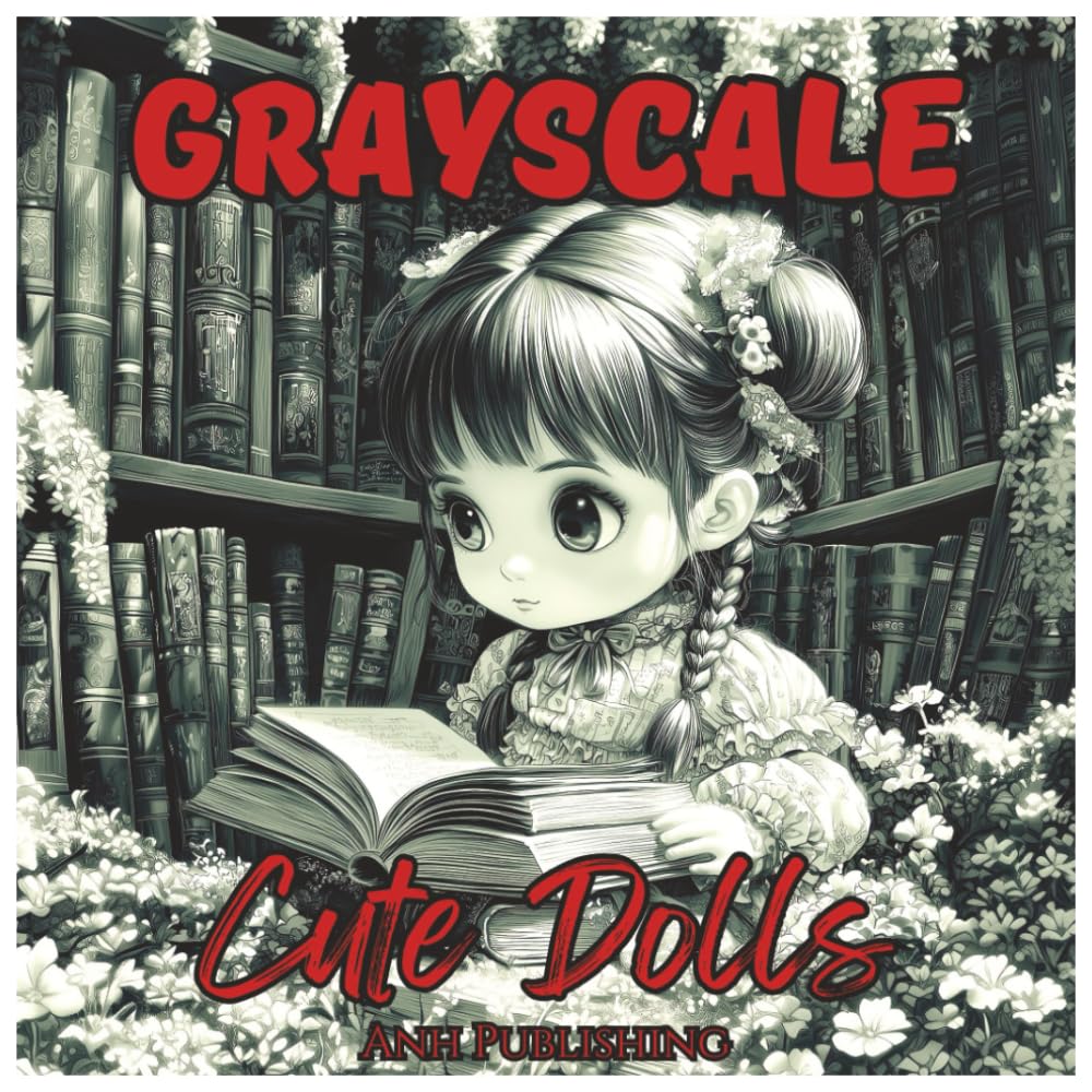 Grayscale Cute Dolls: Fun Coloring Book for Teens and Adults.: Adorable Grayscale Doll Illustrations for Relaxation, Creativity, and Stress Relief — ... and Art Lovers (Grayscale Coloring Series)