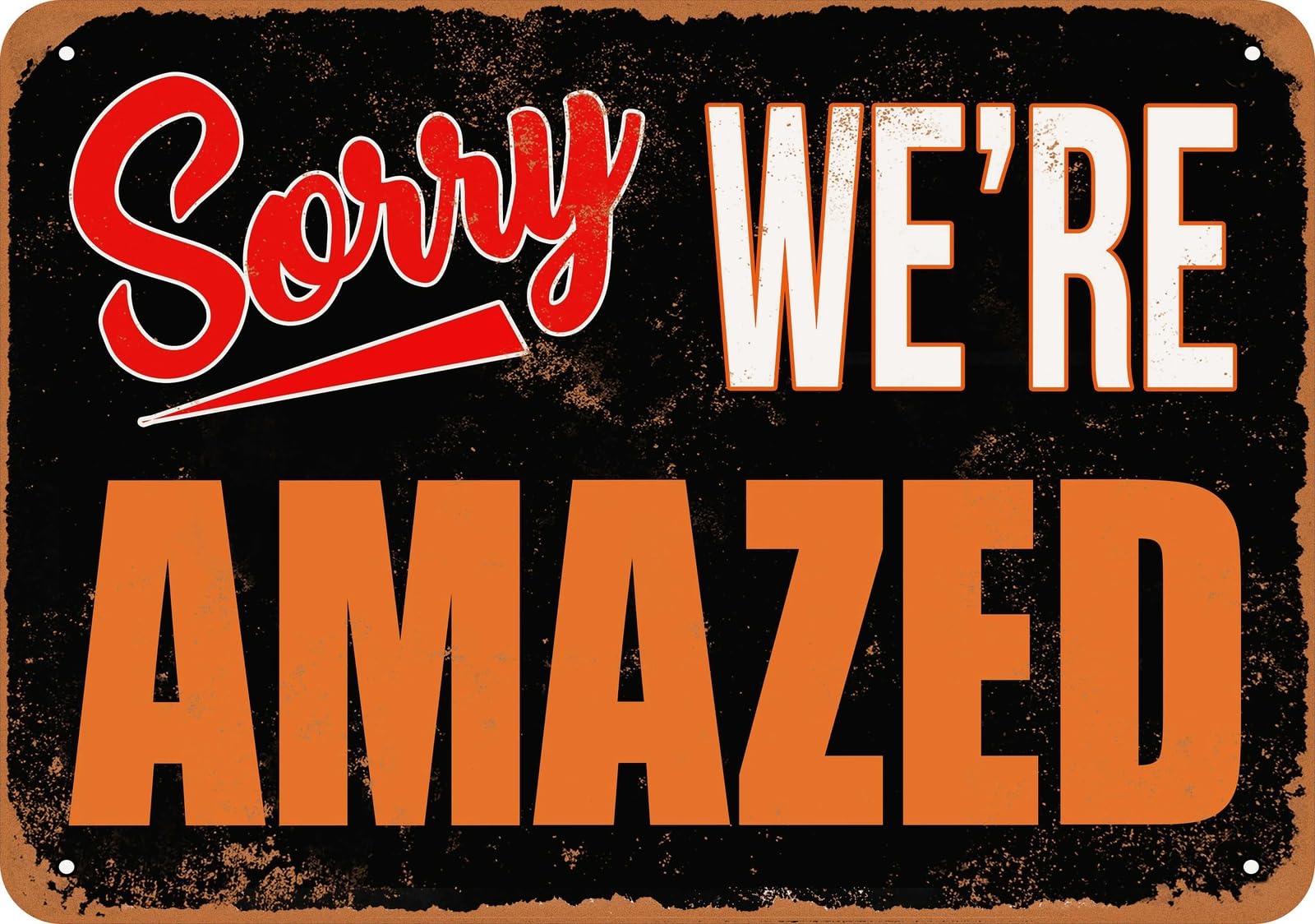 Metal Sign - SORRY, WE'RE AMAZED - Vintage Look home decor
