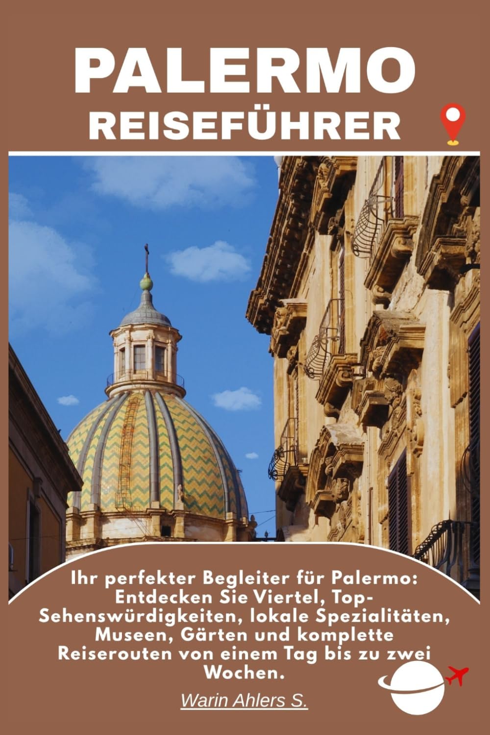 PALERMO REISEFÜHRER: Ihr perfekter Begleiter für Palermo: Entdecken Sie Viertel, Top-Sehenswürdigkeiten, lokale Spezialitäten, Museen, Gärten und ... Reiserouten von einem Tag bis zu zwei Wochen.