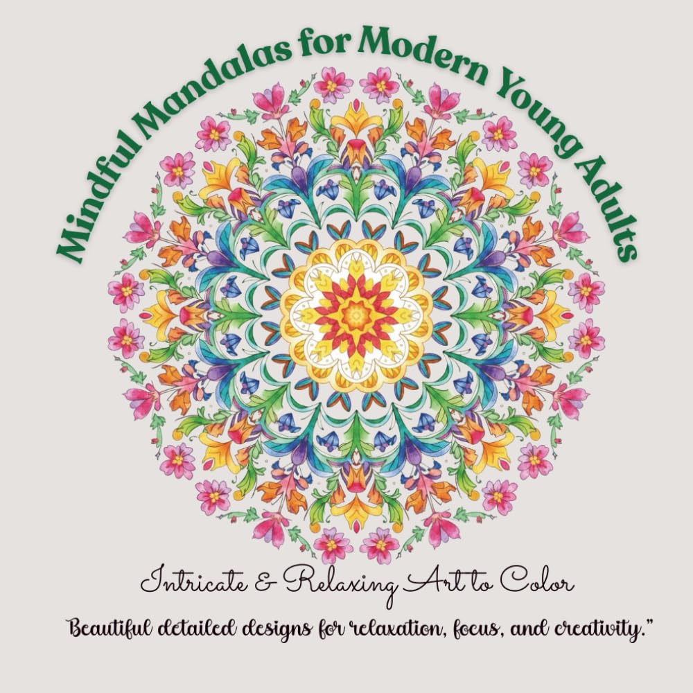 Mindful Mandalas for Modern Young Adults : Intricate & Relaxing Art to Color: “Beautiful detailed designs for relaxation, focus, and creativity.”