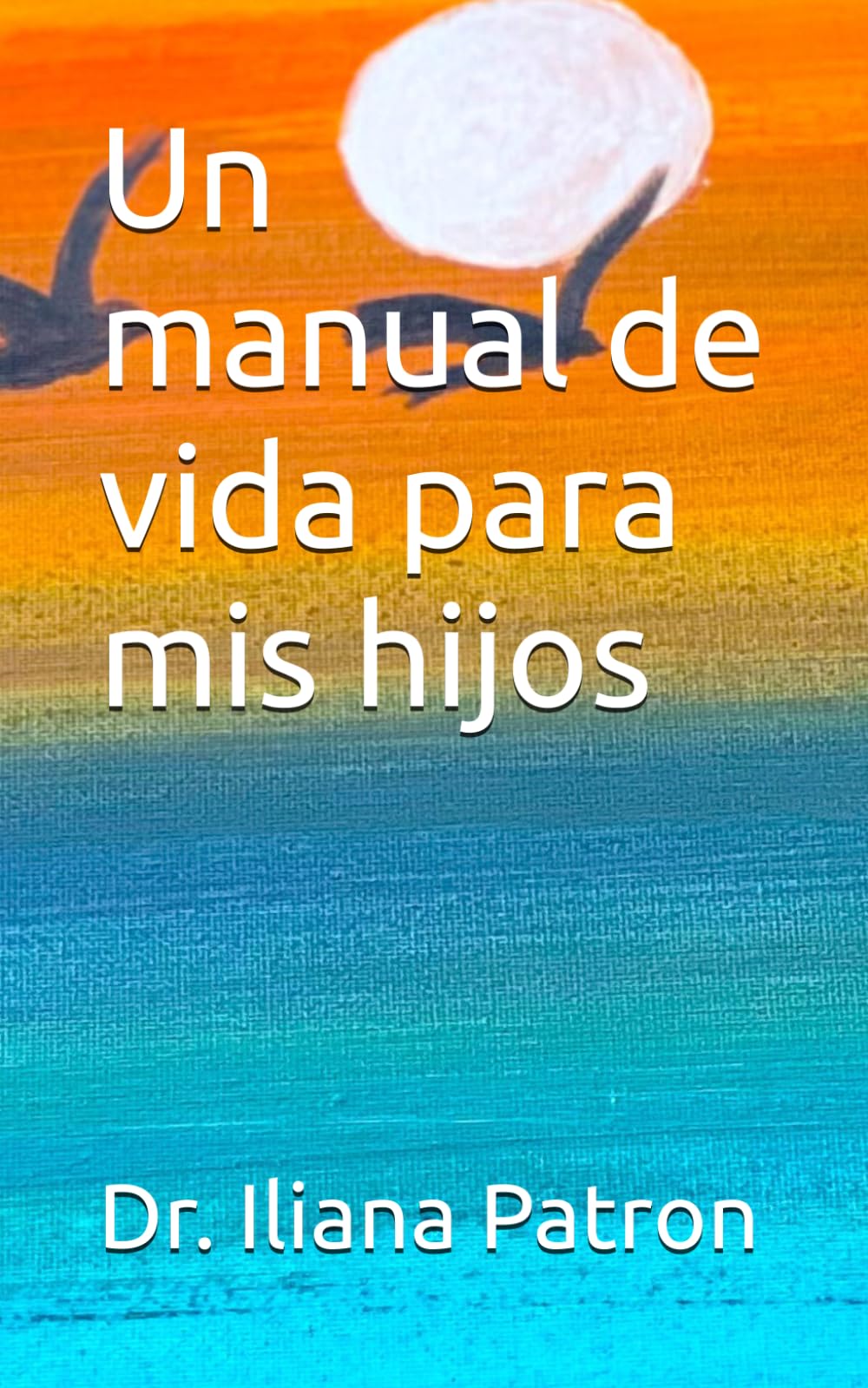 Un manual de vida para mis hijos