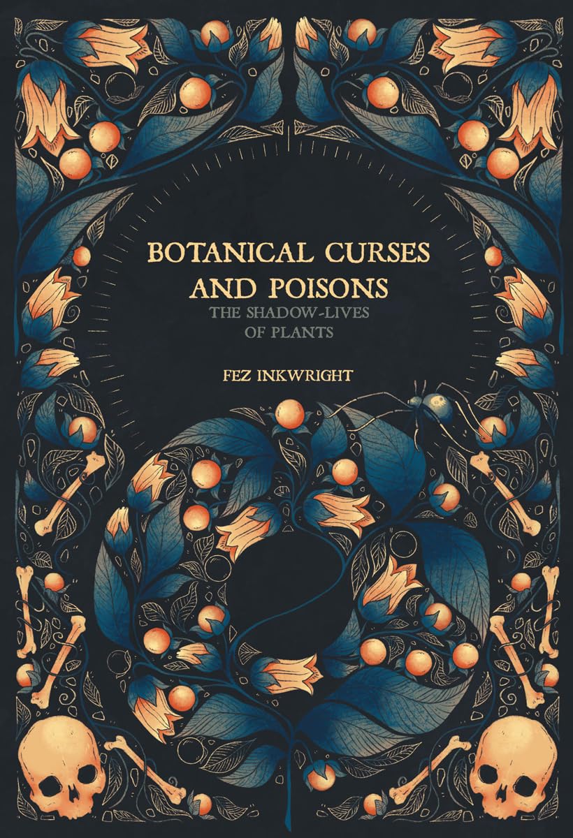 Botanical Curses and Poisons: Shadow-Lives of Plants by Fez Inkwright - Illustrated Toxic Plants Folklore & Witchcraft Book