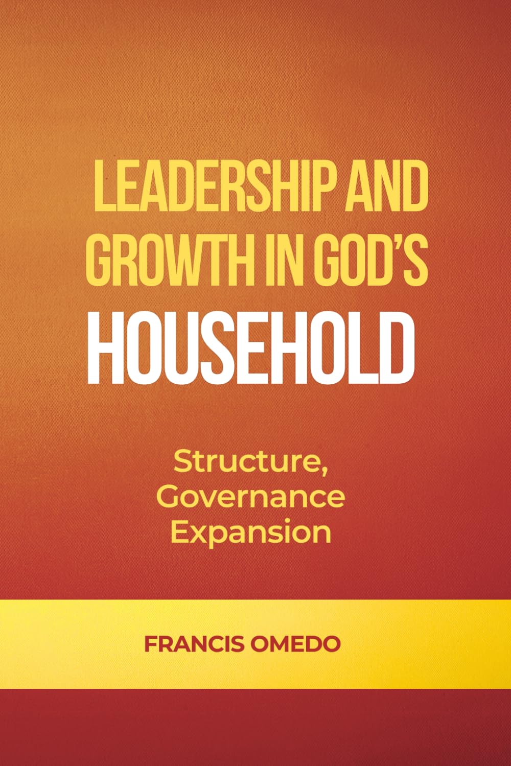 Leadership and Growth in God’s Household: Structure, Governance, and Expansion