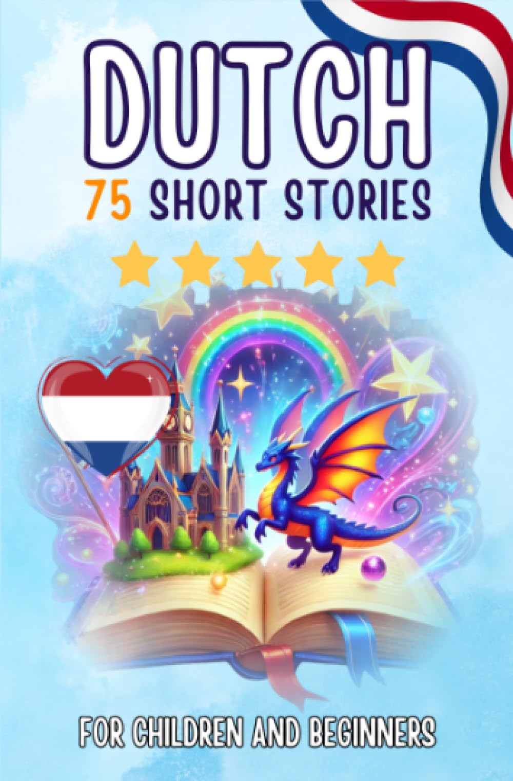 Bilingual short stories: English-Dutch: 75 Magical Stories for English speakers learning Dutch – with vocabulary exercises and simple words for beginners (Pocketbook Edition)