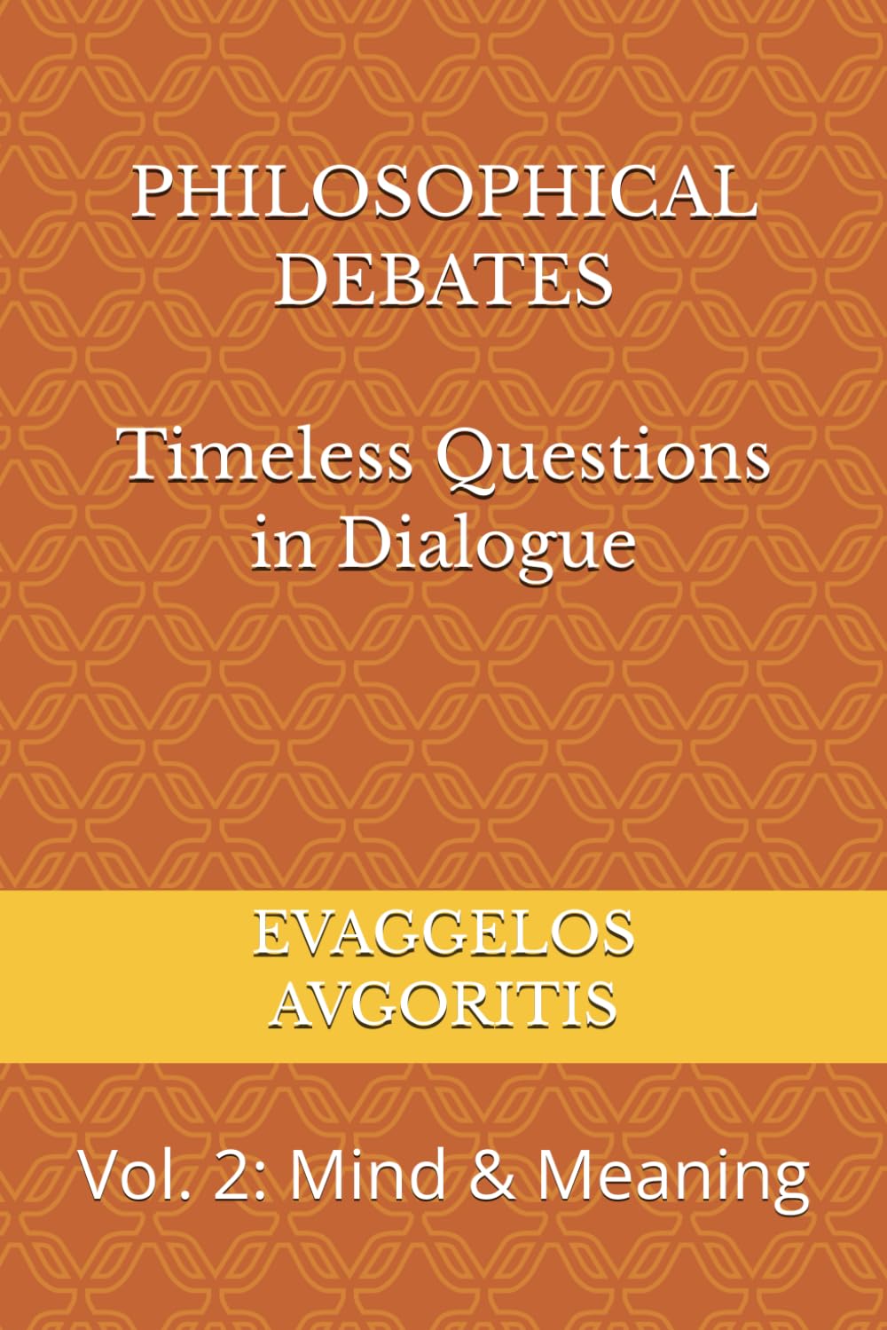 PHILOSOPHICAL DEBATES Timeless Questions in Dialogue: Vol. 2: Mind & Meaning