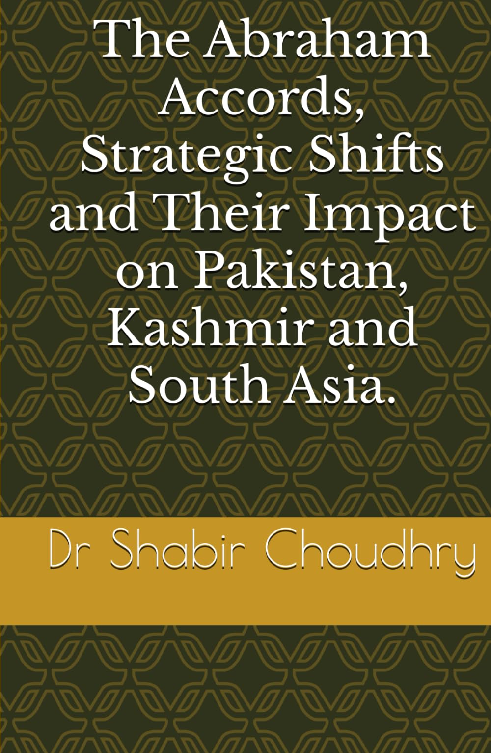The Abraham Accords, Strategic Shifts and Their Impact on Pakistan, Kashmir and South Asia.
