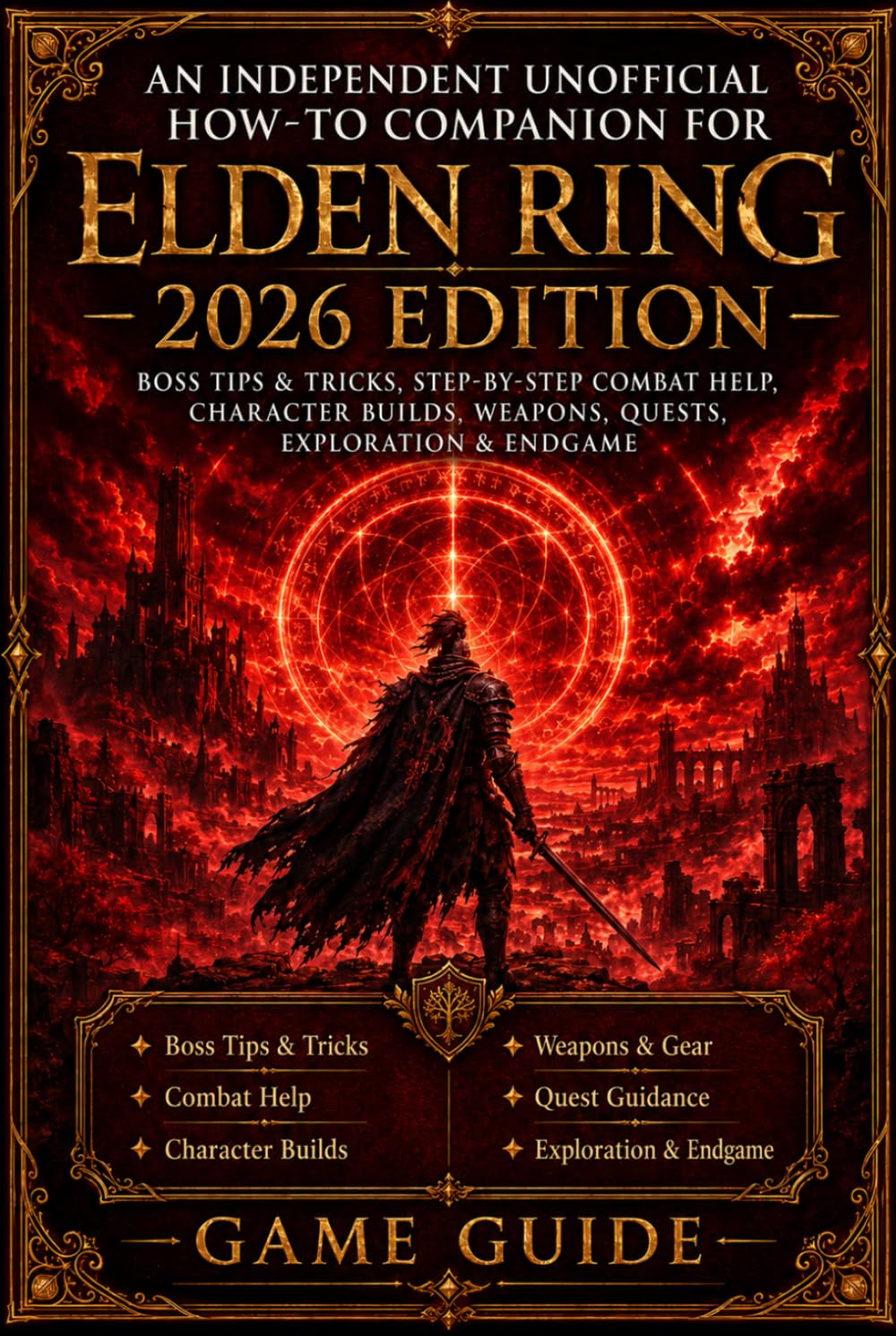 An Independent Unofficial How-To Companion for Elden Ring – 2026 Edition Boss Tips & Tricks, Step-by-Step Combat Help, Character Builds, Weapons, Quests, Exploration & Endgame