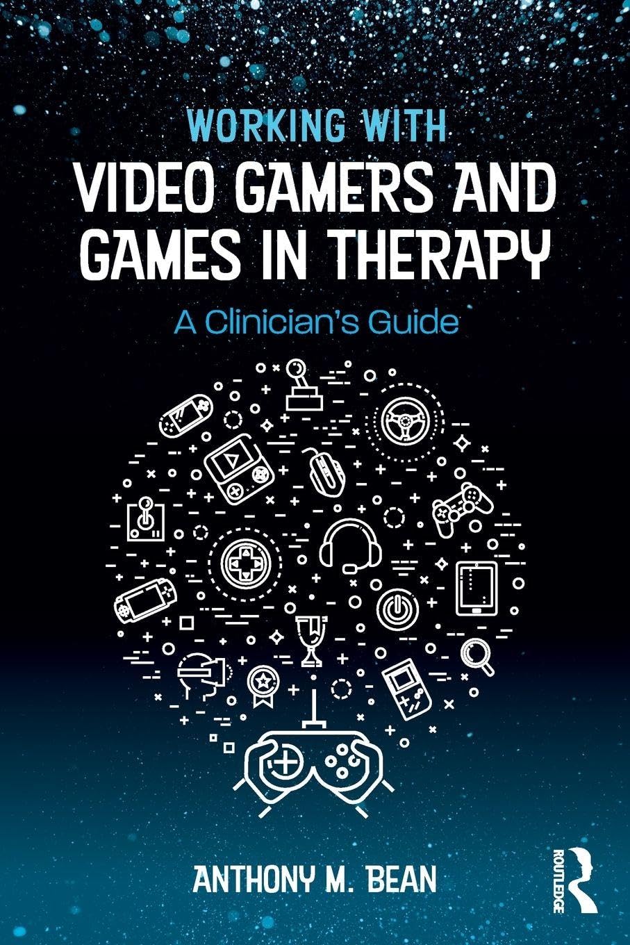 Working with Video Gamers and Games in Therapy by Anthony M.  Bean PAPERBACK