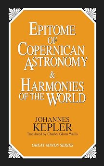 Epitome of Copernican Astronomy and Harmonies of the World Great Minds Series