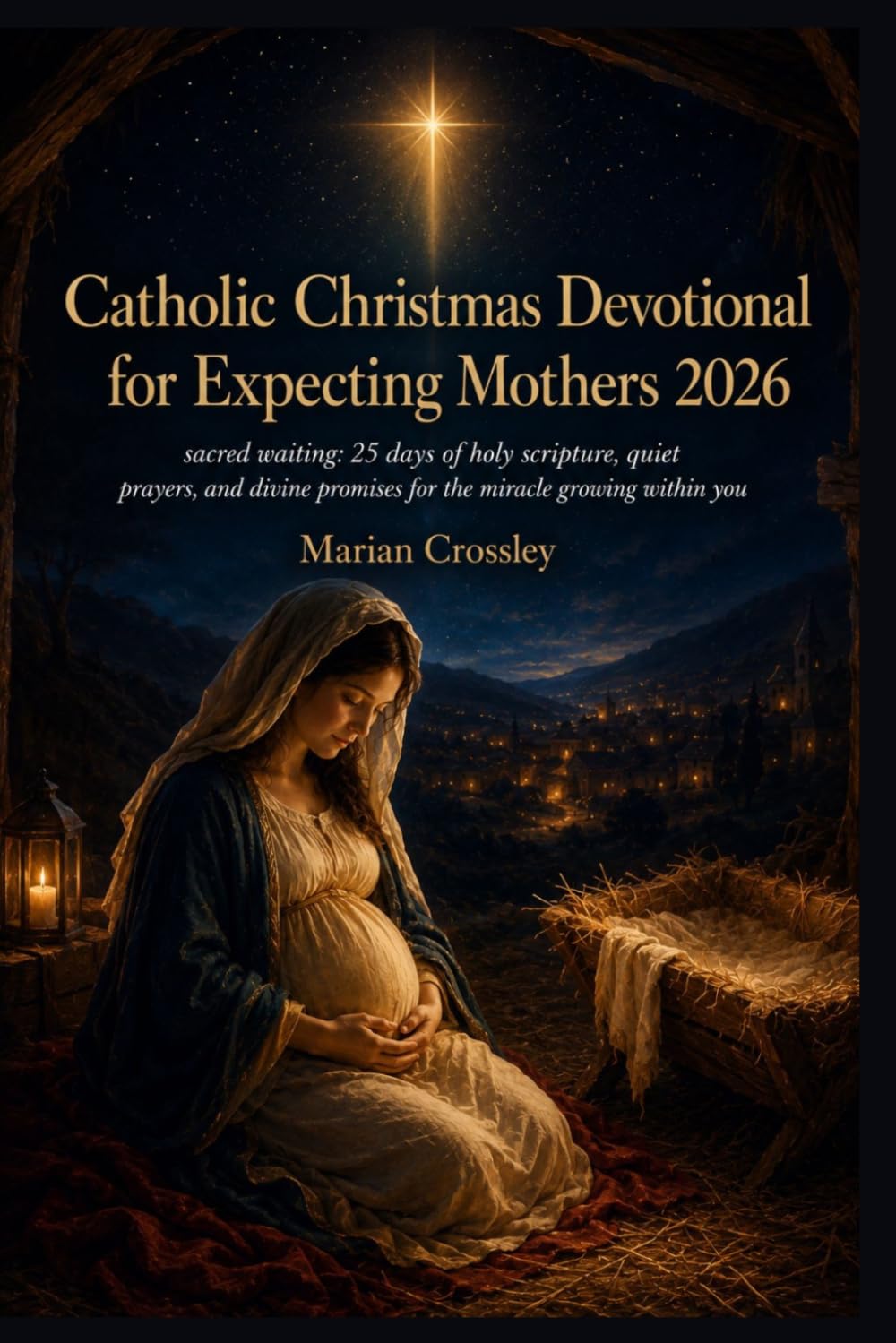 Catholic Christmas Devotional for Expecting Mothers 2026: sacred waiting: 25 days of holy scripture, quiet prayers, and divine promises for the miracle growing within you