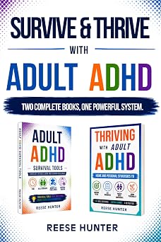 SURVIVE AND THRIVE WITH ADULT ADHD A COMPLETE 2 IN 1 GUIDE TO MANAGING TIME, RELATIONSHIPS, EMOTIONS, AND FOCUS EVEN IF YOU RE STILL FIGURING OUT IF ADHD IS A FACTOR