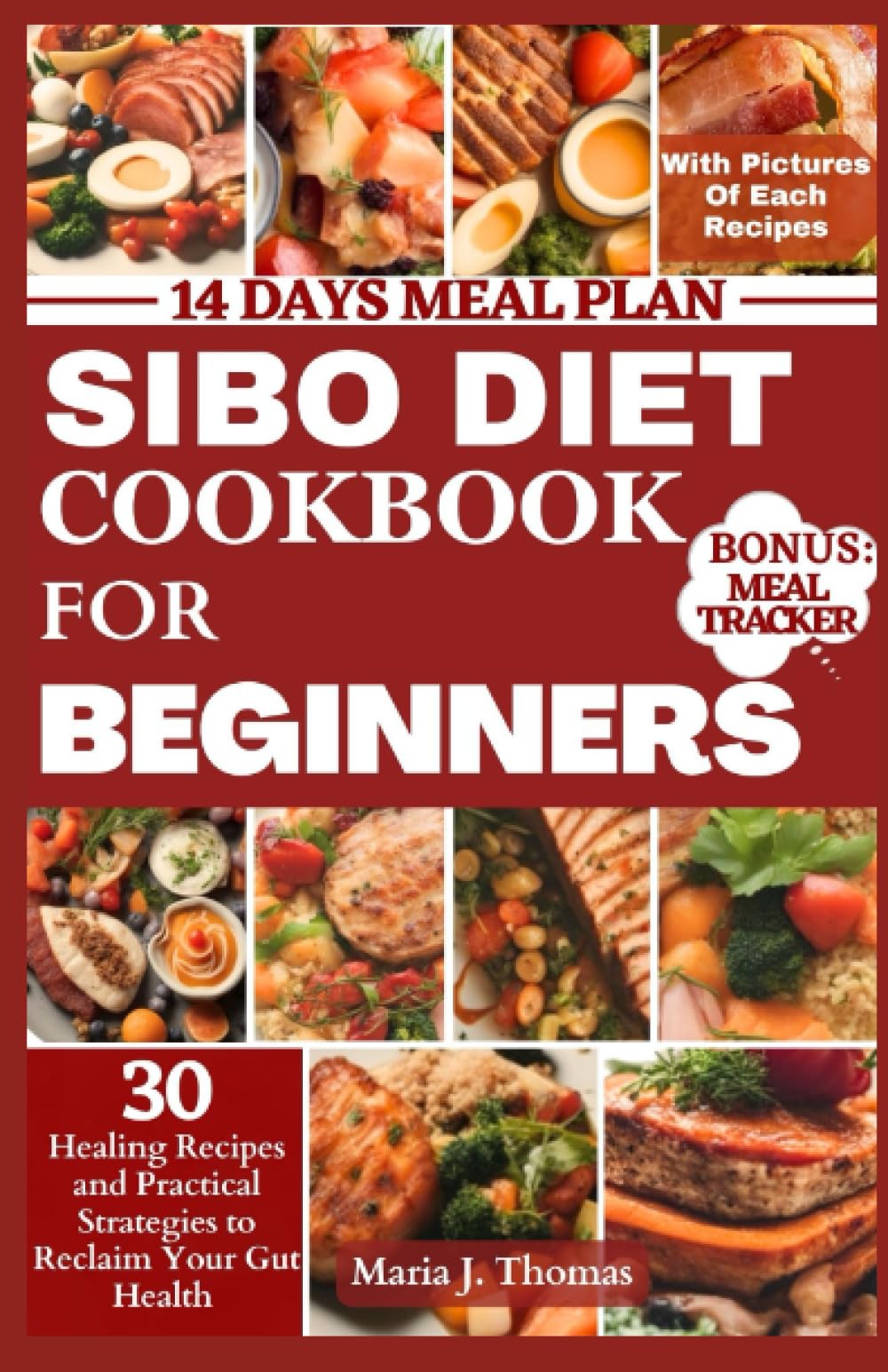 SIBO Diet Cookbook for Beginners: 30 Healing Recipes and Practical Strategies to Reclaim Your Gut Health