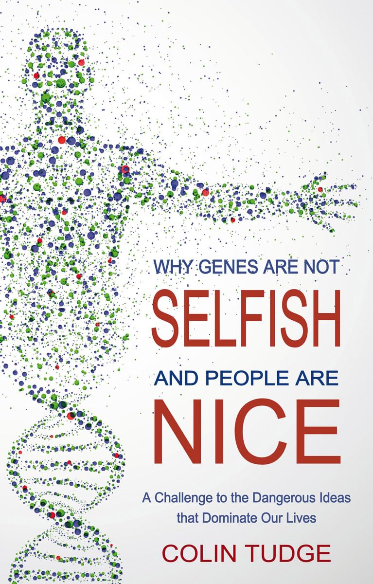 Why Genes are Not Selfish and People are Nice: A Challenge to th