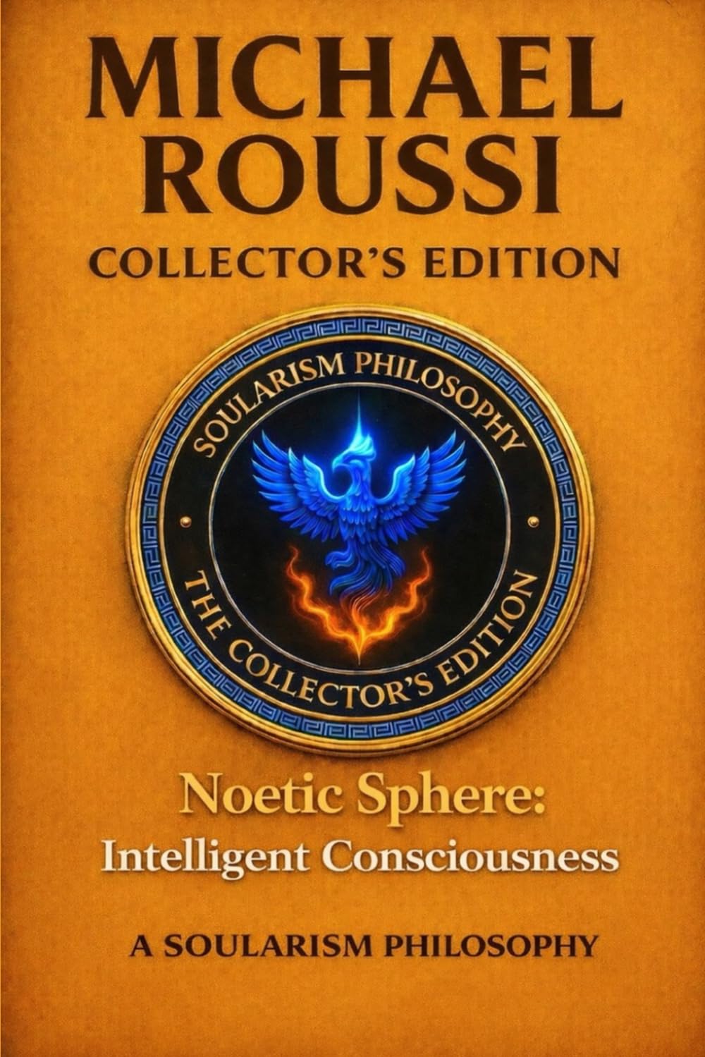 Noetic Sphere: Intelligent Consciousness (Collector's Edition): A Soularism Philosophy