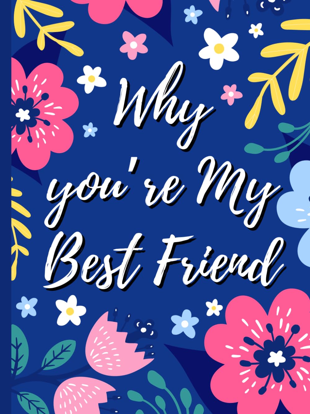 Why You’re My Best Friend: 40 Reasons Why You're My Bestie | Friendship Fill-in-the-Blank Gift Book | Ideal for Women & Best Friend Gifts
