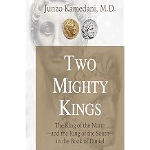 Two Mighty Kings The Prophecy of the King of the Northand the King of the Southin the Book of Daniel