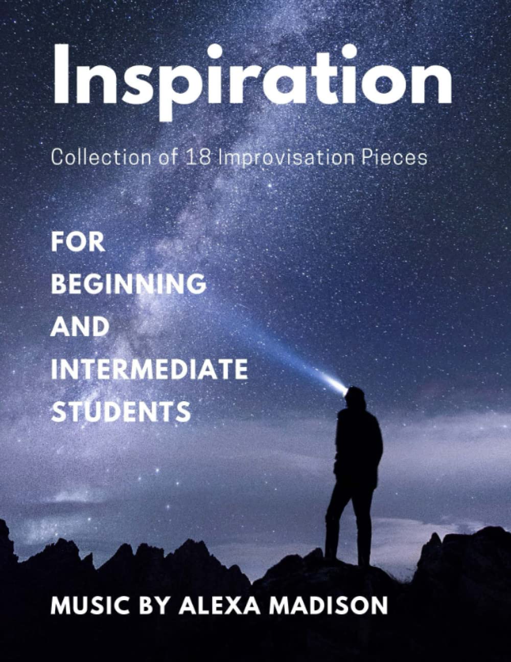 Inspiration Music by Alexa Madison Collection of 18 Improvisation Pieces for Beginning and Intermediate Students: Teachers can do so much with this ... keys, key signatures, scales, composition...