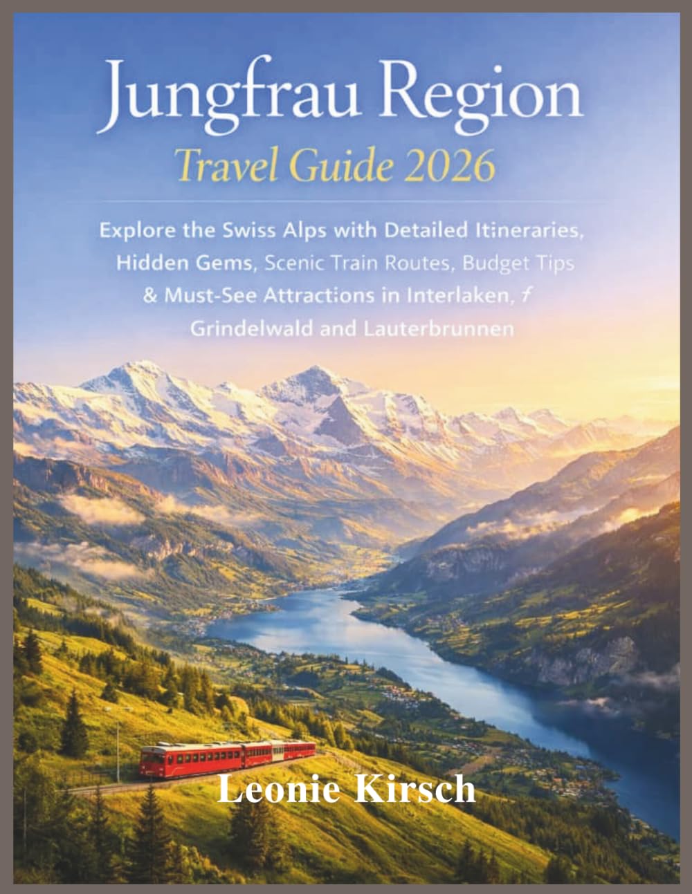 Jungfrau Region Travel Guide 2026: Explore the Swiss Alps with Detailed Itineraries, Hidden Gems, Scenic Train Routes, Budget Tips & Must-See Attractions in Interlaken, Grindelwald and Lauterbrunnen