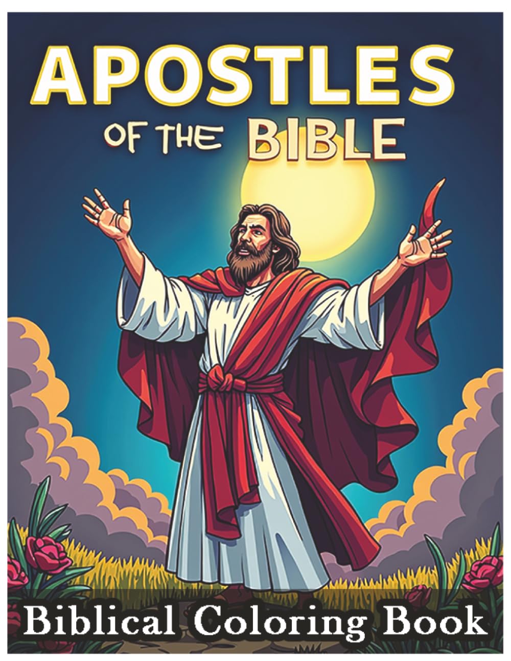 Apostles of Jesus Coloring Book: Bible Coloring Book, Disciples of Jesus Christ, Bible Stories, Christian Coloring Book for Kids, Faith-Based Biblical ... Through the Lives of Christ’s Disciples