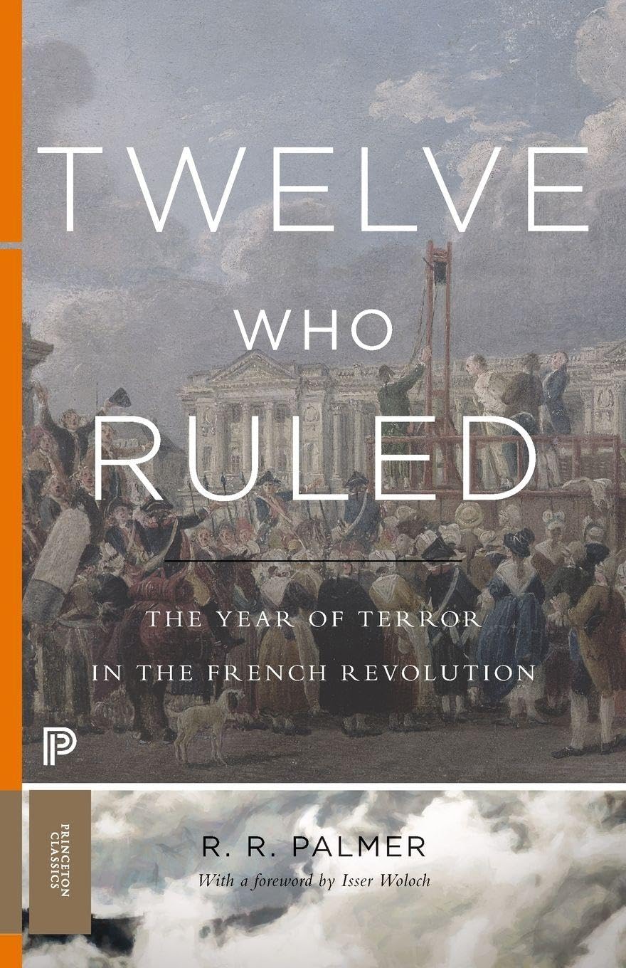 Twelve Who Ruled: The Year of Terror in the French Revolution by R. R. Palmer...