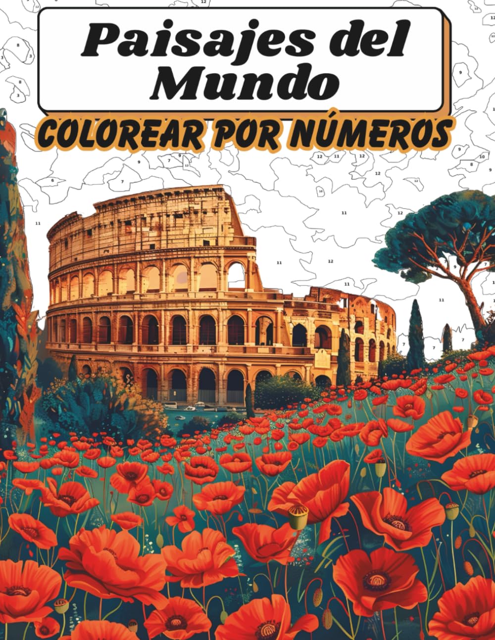 Paisajes del Mundo para Colorear por Números Adultos: Libro para Colorear Monumentos, Naturaleza y Escenarios Relajantes para la Calma y la Creatividad