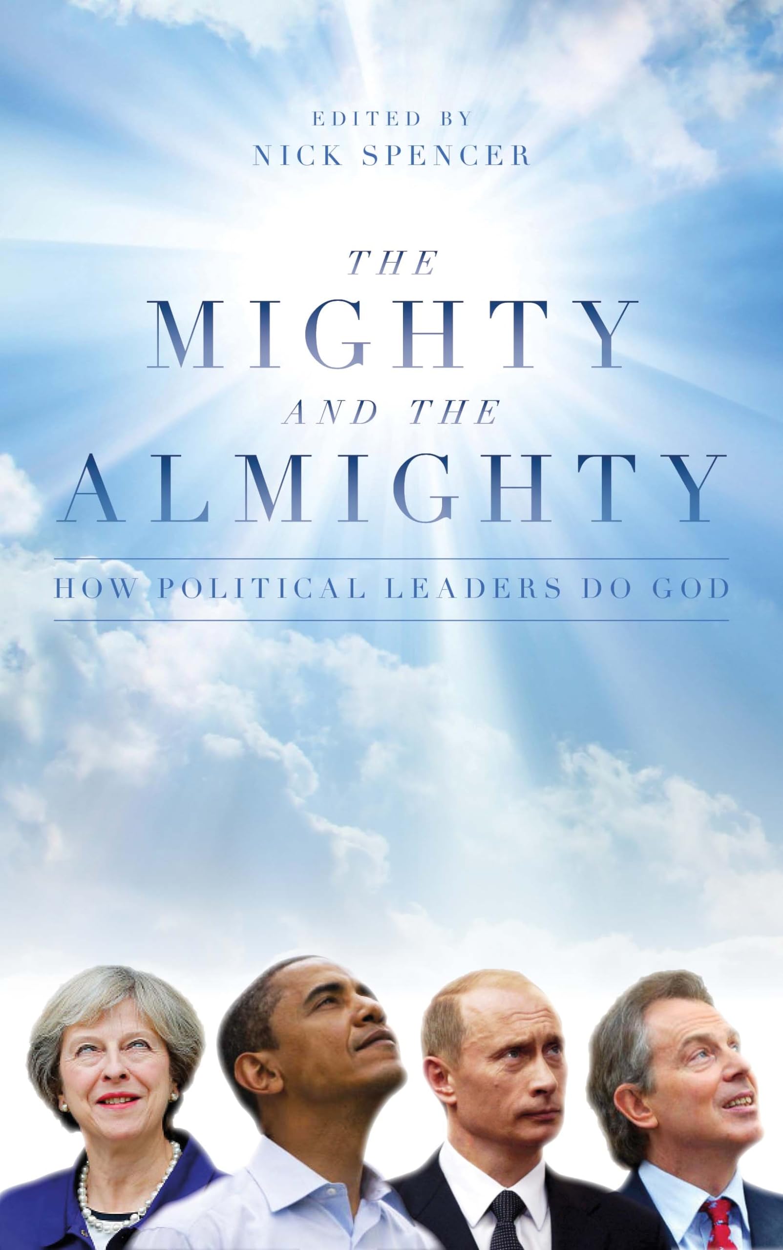 The Mighty and The Almighty: How Political Leaders Do God