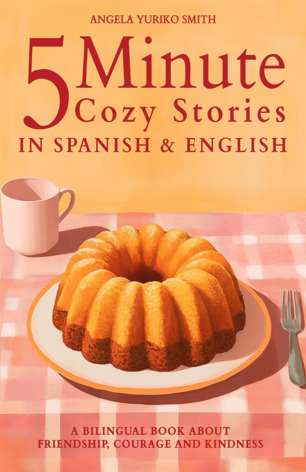 5 Minute Cozy Stories in Spanish and English for Kids: A Bilingual Book about Friendship, Courage and Kindness (Spanish Books for Kids)
